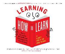 Learning How to Learn: How to Succeed in School Without Spending All Your Time Studying, A Guide for Kids and Teens