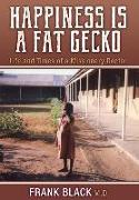 Happiness Is a Fat Gecko: Life and Times of a Missionary Doctor