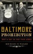 Baltimore Prohibition: Wet and Dry in the Free State