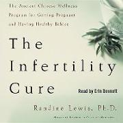 The Infertility Cure: The Ancient Chinese Wellness Program for Getting Pregnant and Having Healthy Babies