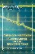 Parallel Lifetimes: Fluctuations in the Quantum Field: Fireside Series Volume 3 No. 3