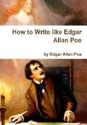 How to Write Like Edgar Allan Poe - By Edgar Allan Poe