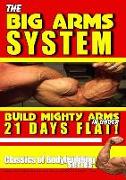 The Big Arms System - Build Mighty Arms in Under 21 Days
