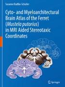 Cyto- and myeloarchitectural brain atlas of the ferret (Mustela putorius) in MRI aided stereotaxic coordinates