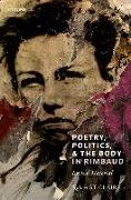 Poetry, Politics, and the Body in Rimbaud