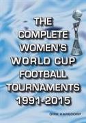 The Complete Women's World Cup Football Tournaments 1991-2015