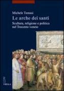 Le arche dei santi. Scultura, religione e politica nel Trecento veneto