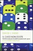 Il caso non esiste. Perché le cose più incredibili accadono tutti i giorni