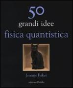 50 grandi idee. Fisica quantistica