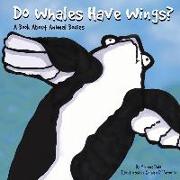 Do Whales Have Wings?: A Book about Animal Bodies