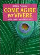 Come agire per vivere senza reagire per sopravvivere