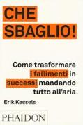 Che sbaglio! Come trasformare i fallimenti in successi mandando tutto all'aria