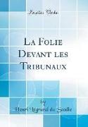 La Folie Devant Les Tribunaux (Classic Reprint)