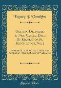 Oration, Delivered at New-Castle, del,, by Request of St. John's Lodge, No, 2: February 22, A. D. 1823 A. L. 5823, The Anniversary of the Birth-Day of