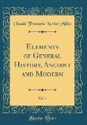 Elements of General History, Ancient and Modern, Vol. 1 (Classic Reprint)