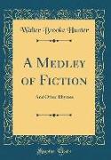 A Medley of Fiction: And Other Rhymes (Classic Reprint)