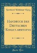 Handbuch Des Deutschen Konsularwesens (Classic Reprint)