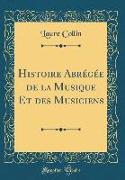 Histoire Abrégée de la Musique Et des Musiciens (Classic Reprint)