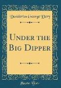 Under the Big Dipper (Classic Reprint)