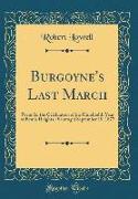 Burgoyne's Last March: Poem for the Celebration of the Hundredth Year of Bemis Heights, (Saratoga) September 19, 1877 (Classic Reprint)
