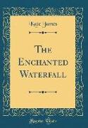 The Enchanted Waterfall (Classic Reprint)