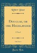 Douglas, or the Highlander, Vol. 1 of 4