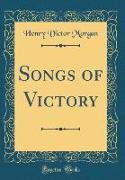 Songs of Victory (Classic Reprint)