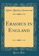 Erasmus in England (Classic Reprint)