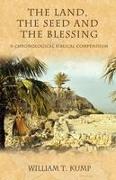 The Land, the Seed and the Blessing: A Chronological Biblical Compendium