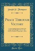 Peace Through Victory: A Thanksgiving Sermon, Preached in Broadway Tabernacle Church, New York, on Sabbath, September 11, 1864 (Classic Repri