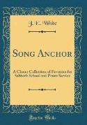 Song Anchor: A Choice Collection of Favorites for Sabbath School and Praise Service (Classic Reprint)