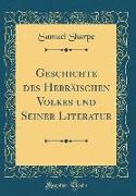 Geschichte des Hebräischen Volkes und Seiner Literatur (Classic Reprint)