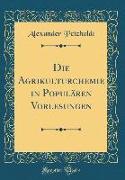 Die Agrikulturchemie in Populären Vorlesungen (Classic Reprint)