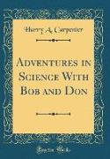 Adventures in Science with Bob and Don (Classic Reprint)