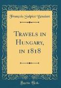 Travels in Hungary, in 1818 (Classic Reprint)