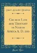 Church Life and Thought in North Africa A. D. 200 (Classic Reprint)