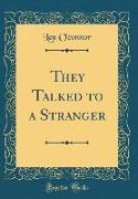 They Talked to a Stranger (Classic Reprint)