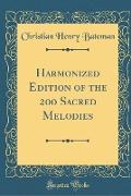 Harmonized Edition of the 200 Sacred Melodies (Classic Reprint)