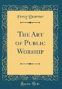 The Art of Public Worship (Classic Reprint)