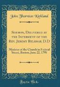 Sermon, Delivered at the Interment of the Rev. Jeremy Belknap, D.D