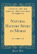 Natural History Sport in Moray (Classic Reprint)