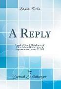 A Reply: Speech of Hon. S. Shellabarger, of Ohio, Delivered in the House of Representatives, January 27, 1863 (Classic Reprint)