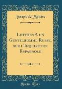 Lettres a Un Gentilhomme Russe, Sur L'Inquisition Espagnole (Classic Reprint)