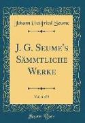 J. G. Seume's Sämmtliche Werke, Vol. 6 of 8 (Classic Reprint)