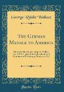 The German Menace to America: Address Delivered by George R. Wallace, Esq., of Pittsburg, Before the Chamber of Commerce of Pittsburgh, October 2, 1