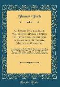 An Inquiry Into the Share, Which King Charles I. Had in the Transactions of the Earl of Glamorgan, Afterwards Marquis of Worcester