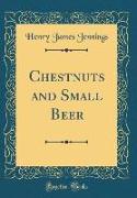 Chestnuts and Small Beer (Classic Reprint)