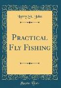 Practical Fly Fishing (Classic Reprint)