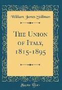 The Union of Italy, 1815-1895 (Classic Reprint)
