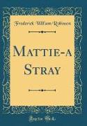 Mattie-A Stray (Classic Reprint)